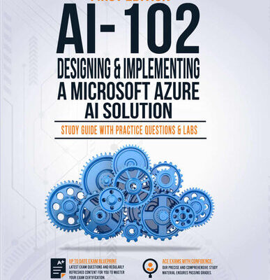 خرید و دانلود نسخه کامل کتاب AI-102: Designing and Implementing a Microsoft Azure AI Solution : Study Guide with Practice Questions and Labs – First Edition