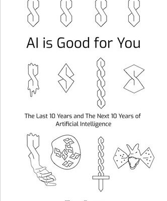 خرید و دانلود نسخه کامل کتاب AI is Good for You: The Last 10 Years and the Next 10 Years of Artificial Intelligence