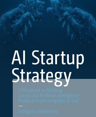 خرید و دانلود نسخه کامل کتاب AI Startup Strategy: A Blueprint to Building Successful Artificial Intelligence Products from Inception to Exit