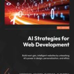 خرید و دانلود نسخه کامل کتاب AI Strategies for Web Development: Build next-gen, intelligent websites by unleashing AI’s power in design