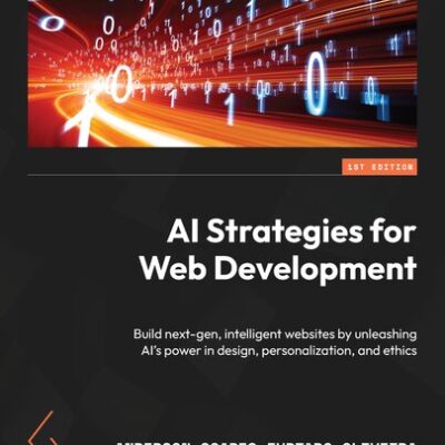 خرید و دانلود نسخه کامل کتاب AI Strategies for Web Development: Build next-gen, intelligent websites by unleashing AI’s power in design