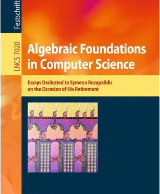 خرید و دانلود نسخه کامل کتاب Algebraic Foundations in Computer Science: Essays Dedicated to Symeon Bozapalidis on the Occasion of His Retirement