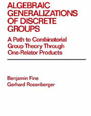 خرید و دانلود نسخه کامل کتاب Algebraic Generalizations of Discrete Groups: A Path to Combinatorial Group Theory Through One-Relator Products (Pure and Applied Mathematics)