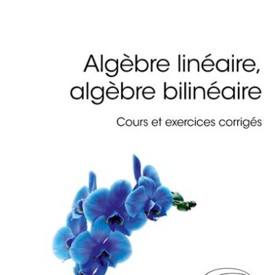 خرید و دانلود نسخه کامل کتاب Algèbre linéaire, algèbre bilinéaire