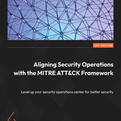 خرید و دانلود نسخه کامل کتاب Aligning Security Operations with the MITRE ATT&CK Framework