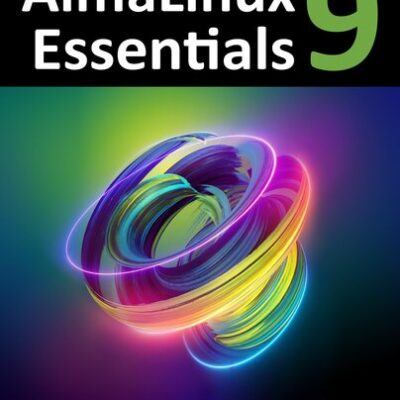 خرید و دانلود نسخه کامل کتاب AlmaLinux 9 Essentials: Learn to Install, Administer, and Deploy Rocky Linux 9 Systems