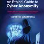 خرید و دانلود نسخه کامل کتاب An Ethical Guide to Cyber Anonymity: Concepts, tools, and techniques to protect your anonymity from criminals, unethical hackers, and governments