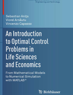 خرید و دانلود نسخه کامل کتاب An Introduction to Optimal Control Problems in Life Sciences and Economics: From Mathematical Models to Numerical Simulation with MATLAB®