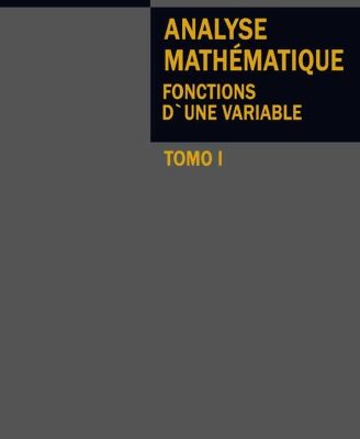 خرید و دانلود نسخه کامل کتاب Analyse Mathématique – Fonctions d’une variable – Tomo I