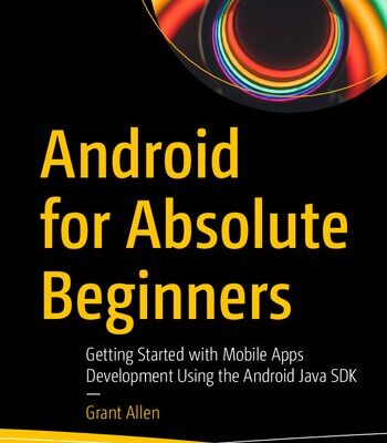 خرید و دانلود نسخه کامل کتاب Android for Absolute – Beginners Getting Started with Mobile Apps Development Using the Android Java SDK.