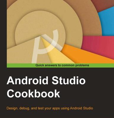 خرید و دانلود نسخه کامل کتاب Android Studio Cookbook: Design, debug, and test your apps using Android Studio