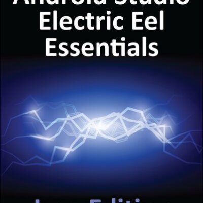 خرید و دانلود نسخه کامل کتاب Android Studio Electric Eel Essentials – Java Edition: Developing Android Apps Using Android Studio 2022.1.1 and Java