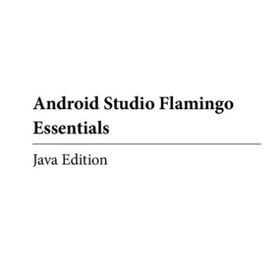 خرید و دانلود نسخه کامل کتاب Android Studio Flamingo Essentials – Java Edition: Developing Android Apps Using Android Studio 2022.2.1 and Java