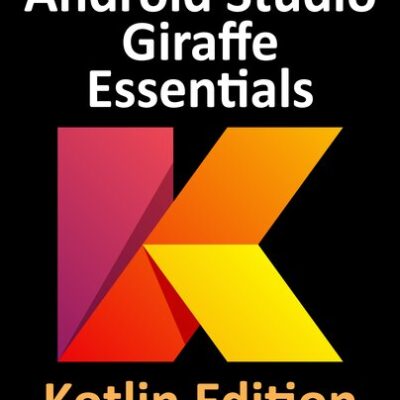 خرید و دانلود نسخه کامل کتاب Android Studio Giraffe Essentials – Kotlin Edition: Developing Android Apps Using Android Studio 2022.3.1 and Kotlin