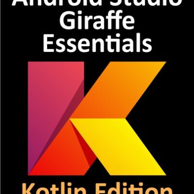خرید و دانلود نسخه کامل کتاب Android Studio Giraffe Essentials – Kotlin Edition: Developing Android Apps Using Android Studio 2022.3.1 and Kotlin