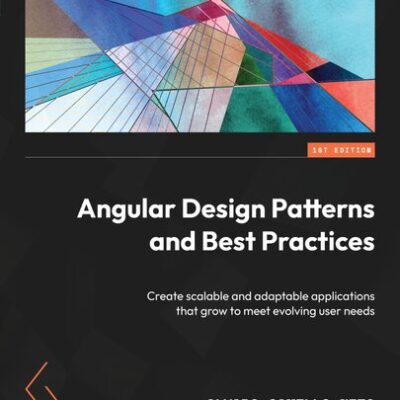 خرید و دانلود نسخه کامل کتاب Angular Design Patterns and Best Practices: Create scalable and adaptable applications that grow to meet evolving user needs
