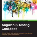 خرید و دانلود نسخه کامل کتاب AngularJS Testing Cookbook: Eliminate volatile code by taking control and understanding how to test AngularJS applications