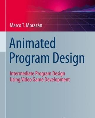خرید و دانلود نسخه کامل کتاب Animated Program Design: Intermediate Program Design Using Video Game Development