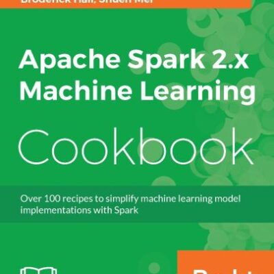 خرید و دانلود نسخه کامل کتاب Apache Spark 2.x Machine Learning Cookbook