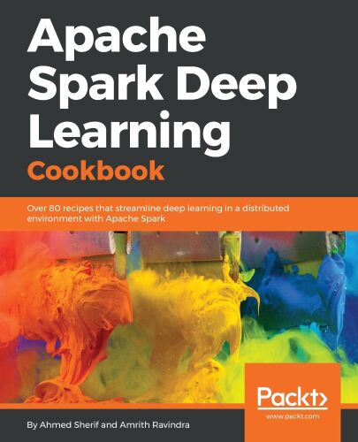 خرید و دانلود نسخه کامل کتاب Apache Spark Deep Learning Cookbook: Over 80 recipes that streamline deep learning in a distributed environment with Apache Spark_686b6e88e4b80.jpeg خرید و دانلود نسخه کامل کتاب Apache Spark Deep Learning Cookbook: Over 80 recipes that streamline deep learning in a distributed environment with Apache Spark