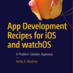 خرید و دانلود نسخه کامل کتاب App Development Recipes for iOS and watchOS: A Problem-Solution Approach