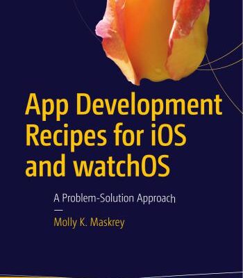 خرید و دانلود نسخه کامل کتاب App Development Recipes for iOS and watchOS: A Problem-Solution Approach