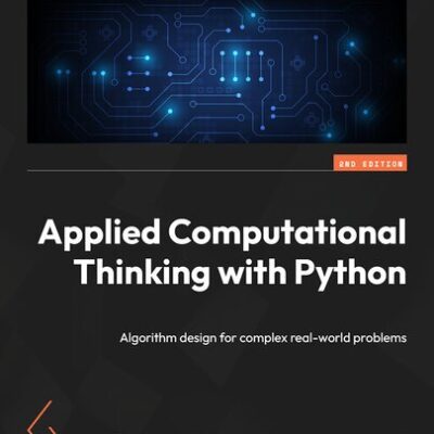 خرید و دانلود نسخه کامل کتاب Applied Computational Thinking with Python: Algorithm design for complex real-world problems, 2nd Edition