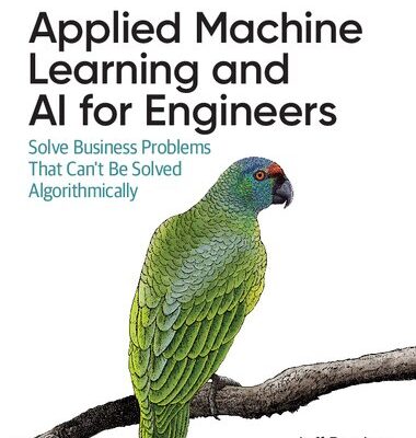 خرید و دانلود نسخه کامل کتاب Applied Machine Learning and AI for Engineers: Solve Business Problems That Can’t Be Solved Algorithmically