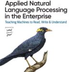 خرید و دانلود نسخه کامل کتاب Applied Natural Language Processing in the Enterprise: Teaching Machines to Read, Write, and Understand