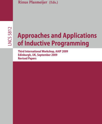خرید و دانلود نسخه کامل کتاب Approaches and Applications of Inductive Programming: Third International Workshop, AAIP 2009, Edinburgh, UK, September 4, 2009. Revised Papers