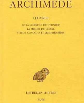 خرید و دانلود نسخه کامل کتاب Archimède: Œuvres. Tome I: De la sphère et du cylindre – La Mesure du cercle – Sur les conoïdes et les sphéroïdes