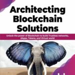 خرید و دانلود نسخه کامل کتاب Architecting Blockchain Solutions: Unlock the Power of Blockchain to Build Trustless Networks, dApps, Tokens, and Virtual World