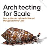 خرید و دانلود نسخه کامل کتاب Architecting for Scale: How to Maintain High Availability and Manage Risk in the Cloud