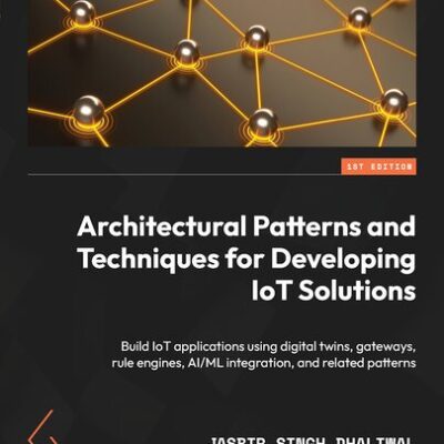 خرید و دانلود نسخه کامل کتاب Architectural Patterns and Techniques for Developing  IoT Solutions
