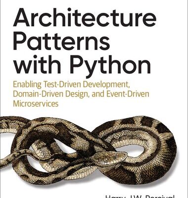 خرید و دانلود نسخه کامل کتاب Architecture Patterns with Python: Enabling Test-Driven Development, Domain-Driven Design, and Event-Driven Microservices