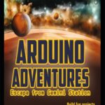 خرید و دانلود نسخه کامل کتاب Arduino Adventures: Escape from Gemini Station