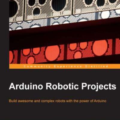 خرید و دانلود نسخه کامل کتاب Arduino Robotic Projects