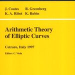 خرید و دانلود نسخه کامل کتاب Arithmetic Theory of Elliptic Curves: Lectures given at the Session of the Centro Internazionale Matematico Estivo (C.I.M.E.) held in Cetaro, Italy, … Mathematics / Fondazione C.I.M.E., Firenze)