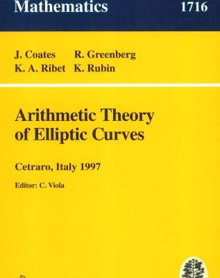 خرید و دانلود نسخه کامل کتاب Arithmetic Theory of Elliptic Curves: Lectures given at the Session of the Centro Internazionale Matematico Estivo (C.I.M.E.) held in Cetaro, Italy, … Mathematics / Fondazione C.I.M.E., Firenze)
