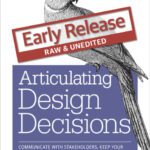 خرید و دانلود نسخه کامل کتاب Articulating Design Decisions: Communicate with Stakeholders, Keep Your Sanity, and Deliver the Best User Experience