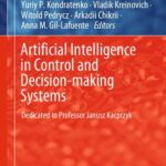 خرید و دانلود نسخه کامل کتاب Artificial Intelligence in Control and Decision-making Systems: Dedicated to Professor Janusz Kacprzyk