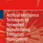 خرید و دانلود نسخه کامل کتاب Artificial Intelligence Techniques for Networked Manufacturing Enterprises Management