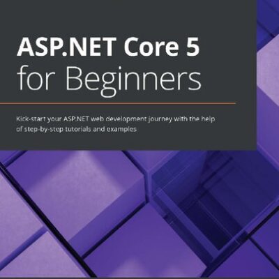 خرید و دانلود نسخه کامل کتاب ASP.NET Core 5 for Beginners: Kick-start your ASP.NET web development journey with the help of step-by-step tutorials and examples