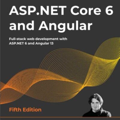 خرید و دانلود نسخه کامل کتاب ASP.NET Core 6 and Angular: Full-stack web development with ASP.NET 6 and Angular 13, 5th Edition