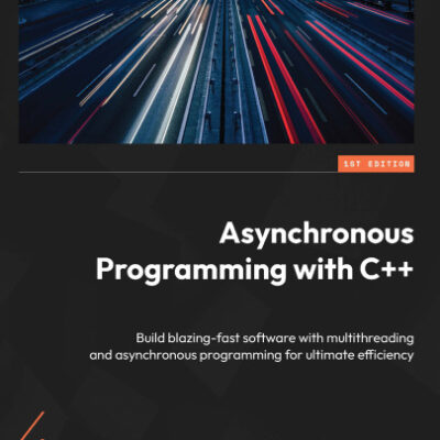 خرید و دانلود نسخه کامل کتاب Asynchronous Programming with C++: Build blazing-fast software with multithreading and asynchronous programming for ultimate efficiency