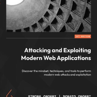خرید و دانلود نسخه کامل کتاب Attacking and Exploiting Modern Web Applications: Discover the mindset, techniques, and tools to perform modern web attacks.