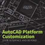 خرید و دانلود نسخه کامل کتاب AutoCAD Platform Customization: User Interface and Beyond