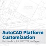 خرید و دانلود نسخه کامل کتاب AutoCAD Platform Customization: User Interface, AutoLISP, VBA, and Beyond