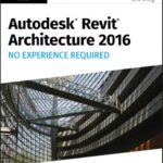 خرید و دانلود نسخه کامل کتاب Autodesk Revit Architecture 2016: No Experience Required
