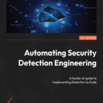 خرید و دانلود نسخه کامل کتاب Automating Security Detection Engineering: A hands-on guide to implementing Detection as Code